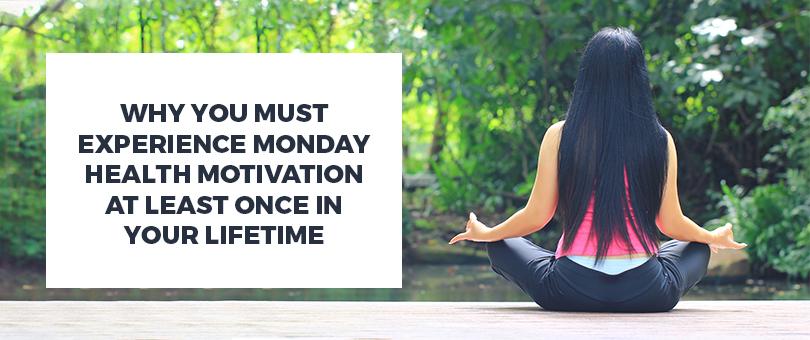 Why You Must Experience Monday Health Motivation At Least Once In Your Lifetime.