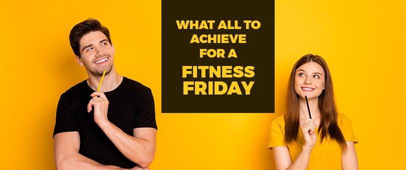 What All To Achieve For A Fitness Friday – Nutrafy Wellness