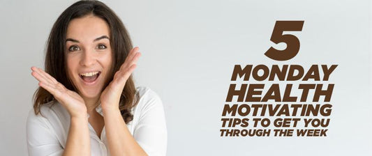 5 Monday Health Tips To Get You Motivated For The Week